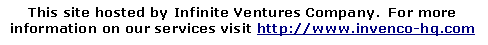 Text Box: This site hosted by Infinite Ventures Company.  For more information on our services visit http://www.invenco-hq.com